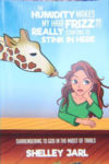 Book cover: The Humidity Makes My Hair Frizz and It's Really Starting to Stink in Here by Shelley Jarl. Image of giraffe pulling a frizzy curl from a girl's head.
